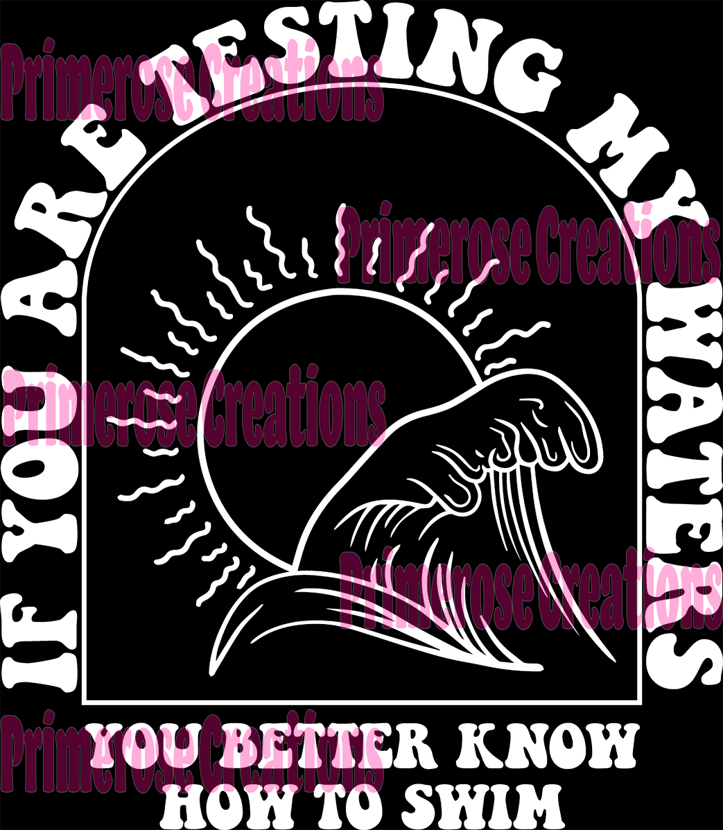 If Your Testing My Waters You Better Know How To Swim White