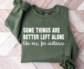 Some Things Are Better Left Alone-Full Color -DTF Transfer-2-5 Business Days