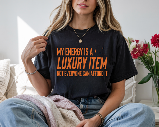 Your Energy Is A Luxury Item-Single Color- DTF TRANSFER-2-5 Business Days
