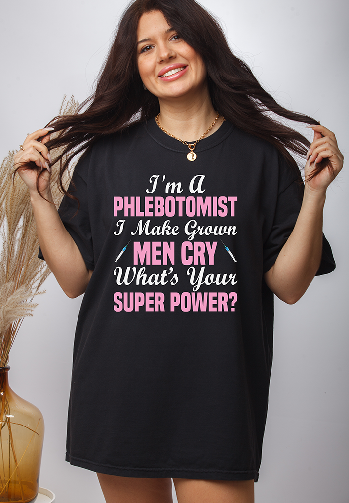 I'm a Phlebotomist I make Grown men cry - DTF TRANSFER -