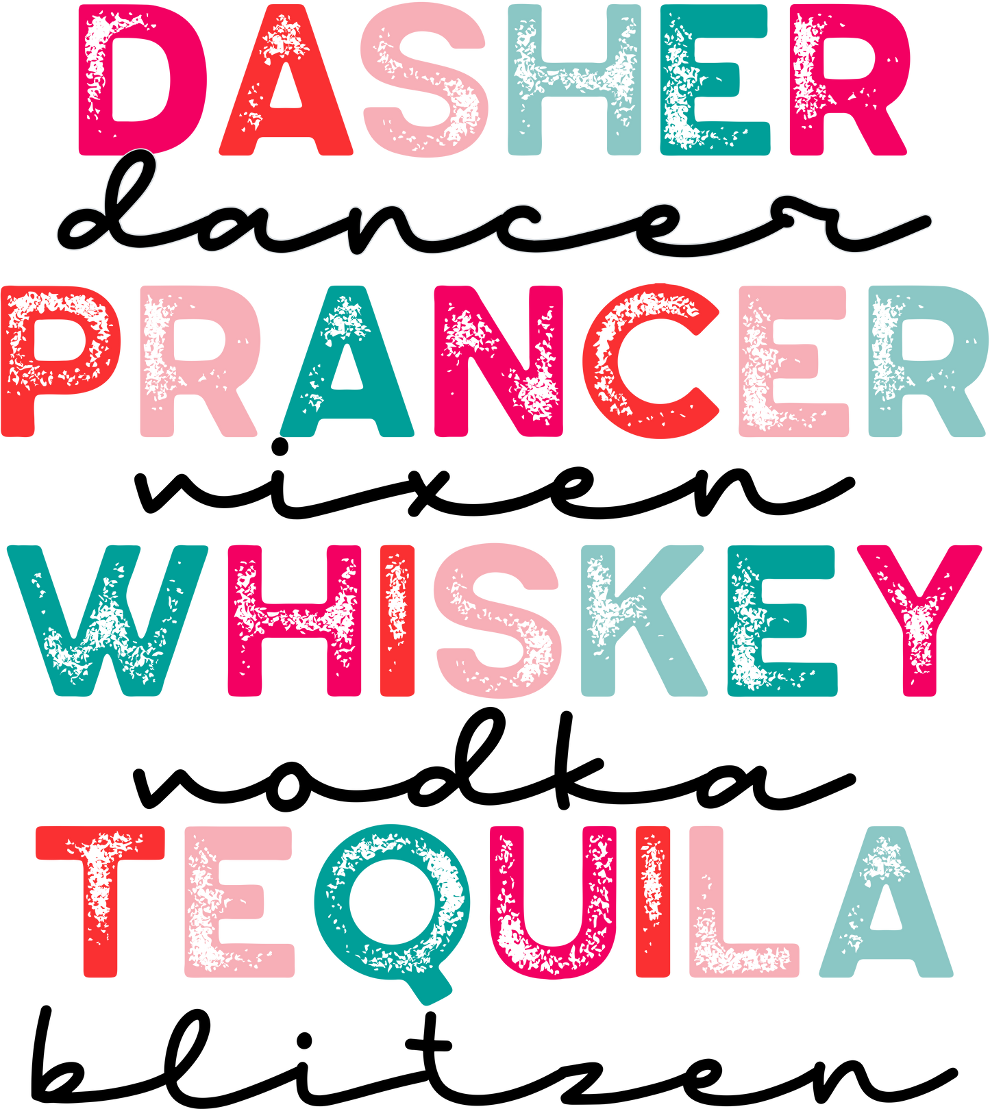Dasher, Dancer, Prancer, Vixen, Whiskey, Vodka, Tequilla, Blitzen DTF