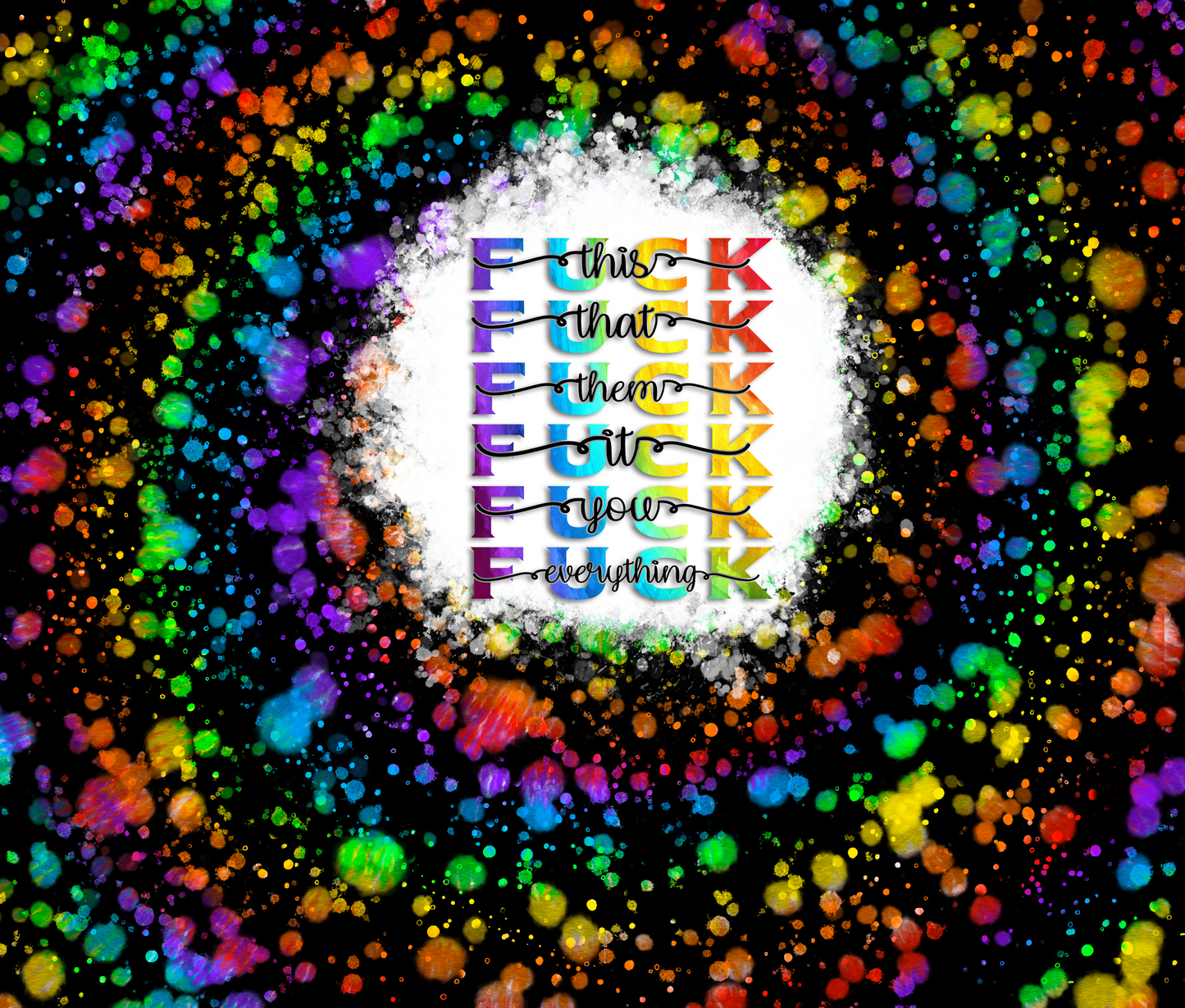 Fuck Everything Paint Splatter Tumbler Wrap