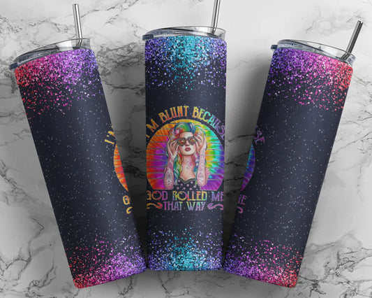 I'm Blunt Because Tumbler Wrap
