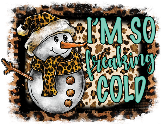 I'm So Freaking Cold DTF
