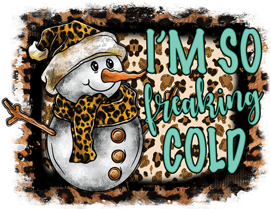 I'm So Freaking Cold DTF