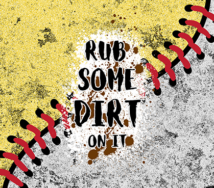 Rub Some Dirt On It Tumbler Wrap