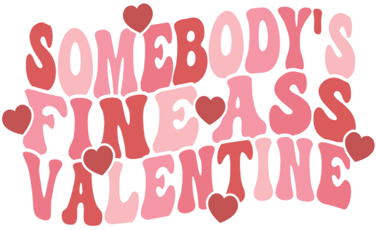 Somebody's Fine Ass Valentine DTF