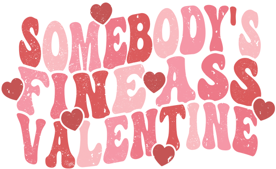 Somebody's Fine Ass Valentine DTF