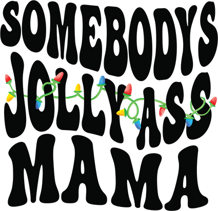 Somebody's Jolly Ass Mama DTF