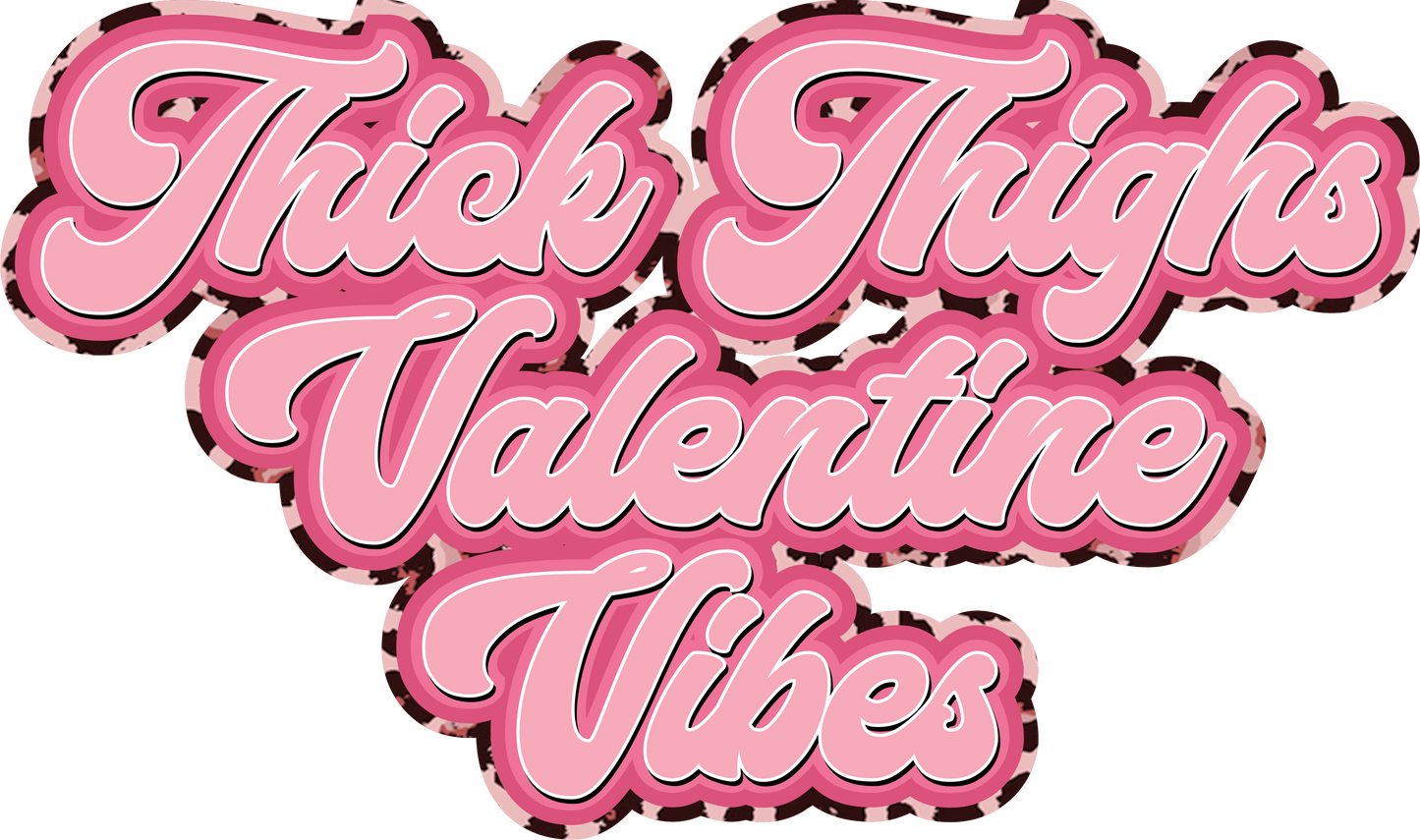 Thick Thighs and Valentine Vibes 2 DTF