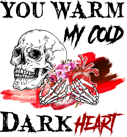You Warm My Cold Dead Heart DTF