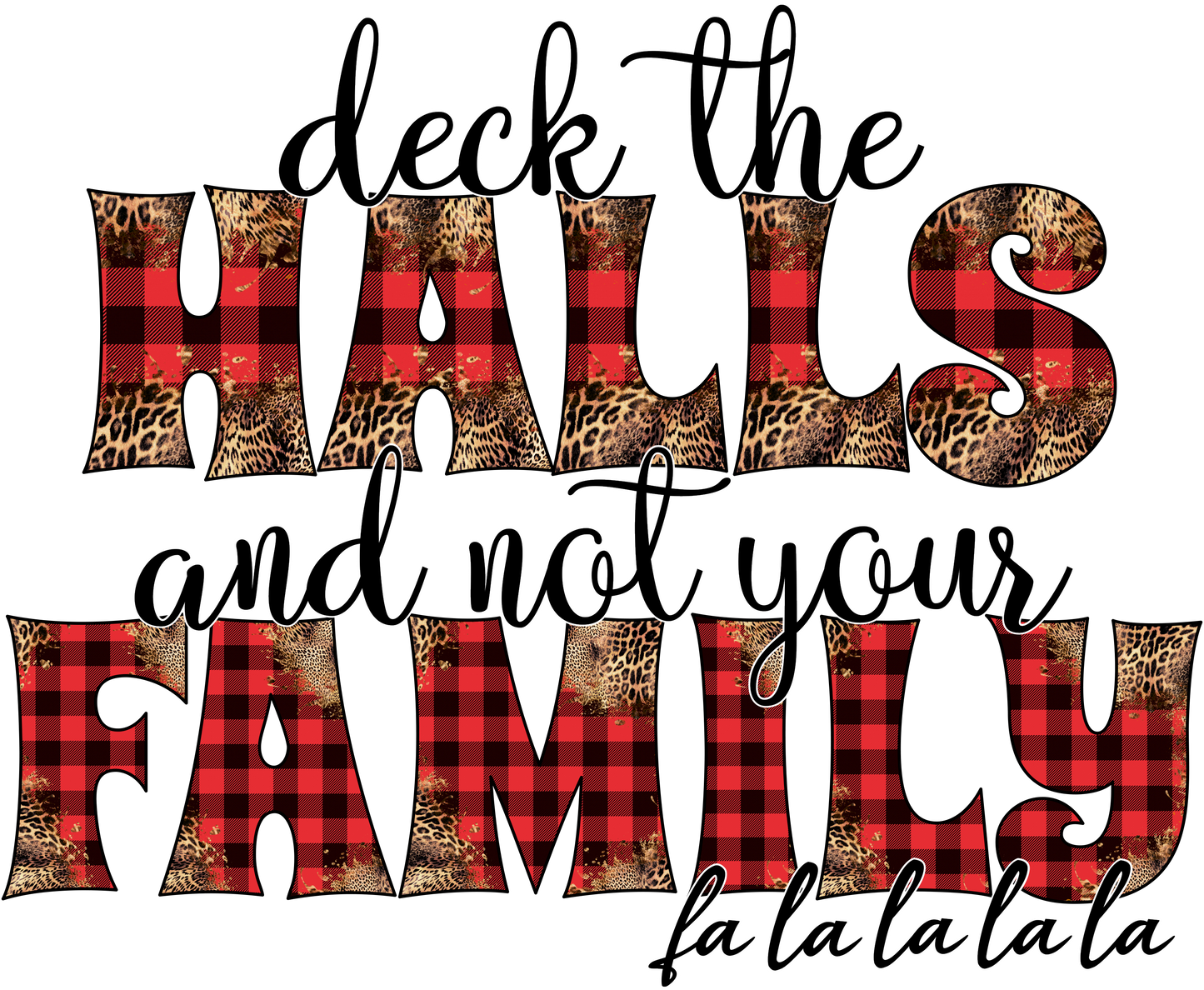 Deck the Halls and Not Your Family Cheetah and Plaid DTF