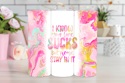 I Know Your Lane Sucks - 20oz Sublimation
