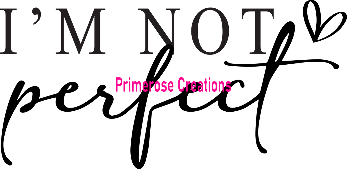 I'm Not Perfect Script I'm Not Perfect W/ Sleeve Limited Edition DTF – Primerose Creations