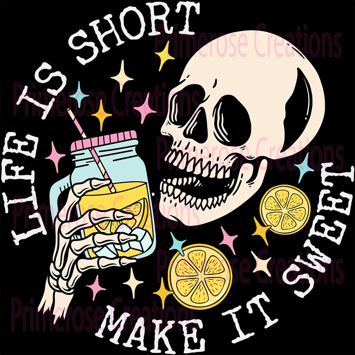 Life is Short So Make It Sweet Skelly White Words