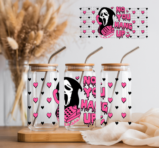 No You Hang Up- 16 oz UVDTF Wrap - Friday New Releases