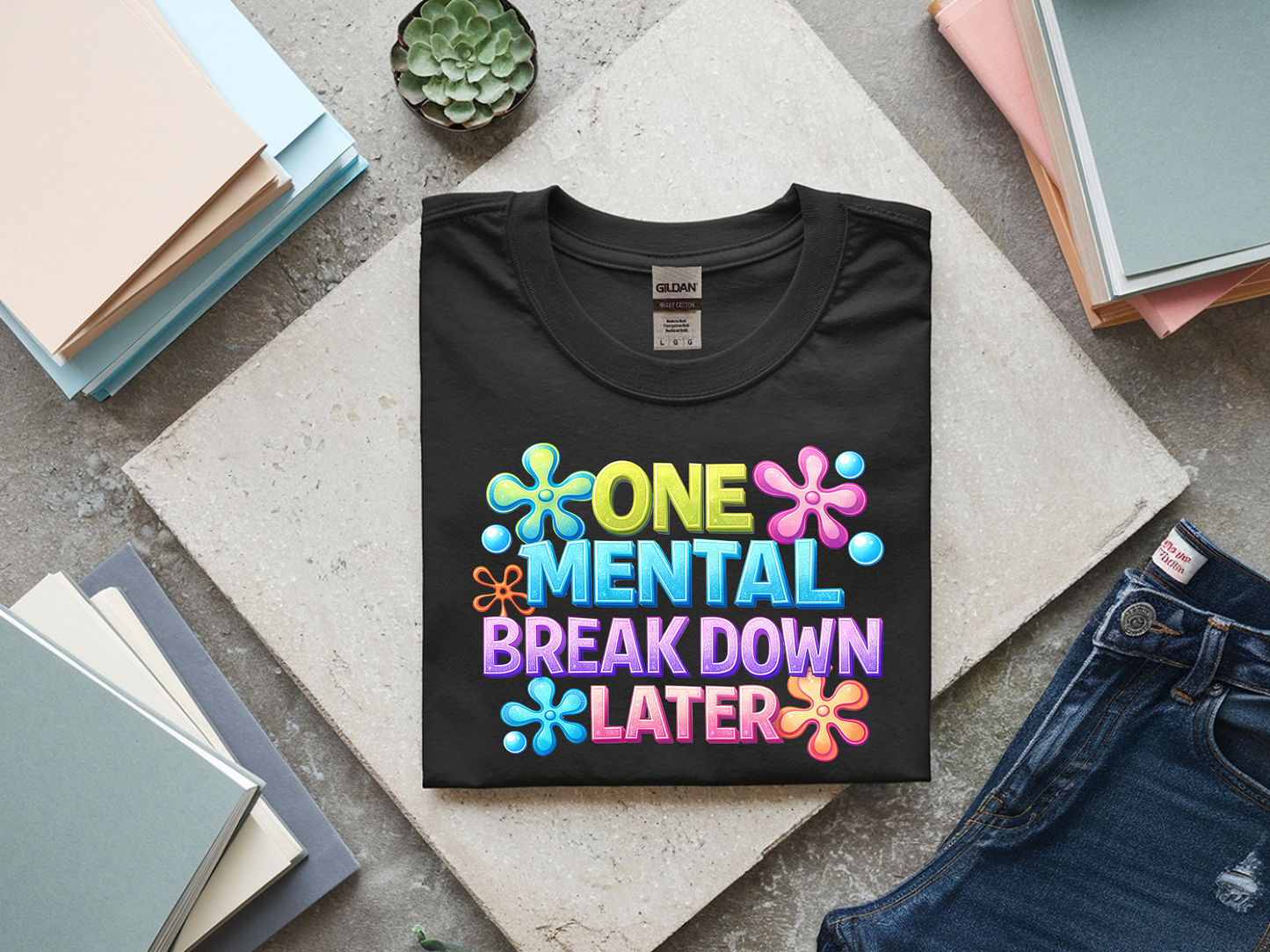 One mental break down later-Full Color-DTF Transfer-2-5 Business Days