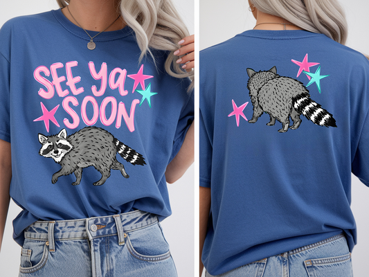 See Ya Soon Racoon - Front & Back - Full Color - DTF Transfer - 2-5 Business Days