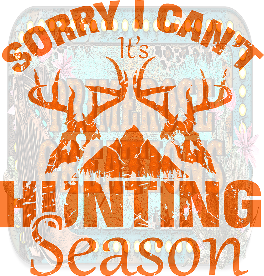 Sorry I Can't. It's Hunting Season (ORANGE) – Primerose Creations