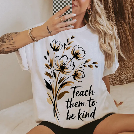 Teach Them to be Kind - Full Color - DTF Transfer - Flash Grab Friday