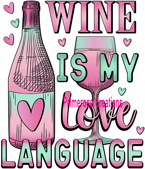 Wine Is My Love Language DTF