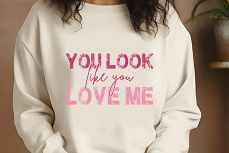 You look like you love me -Full Color-DTF TRANSFER