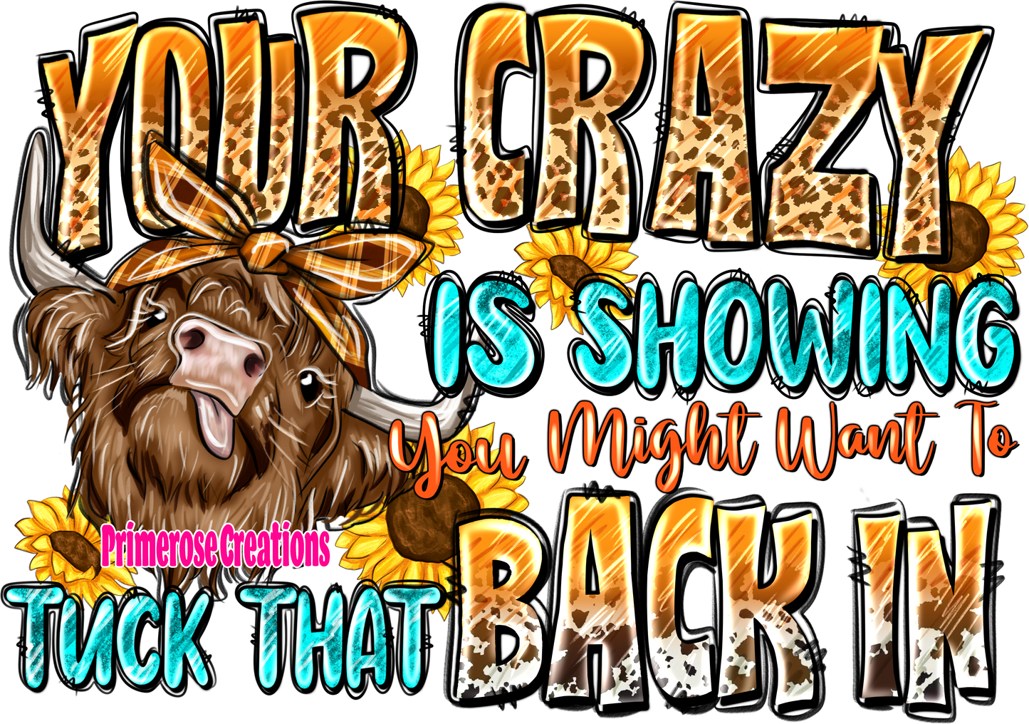 Your Crazy Is Showing Highland Cow DTF