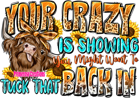 Your Crazy Is Showing Highland Cow DTF
