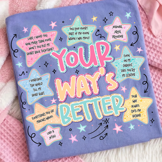 Your Ways Better - Full Color DTF Transfer - 2-5 Business Days