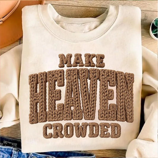 Make Heaven Crowded -Full Color DTF Transfer -2-5 Business Days