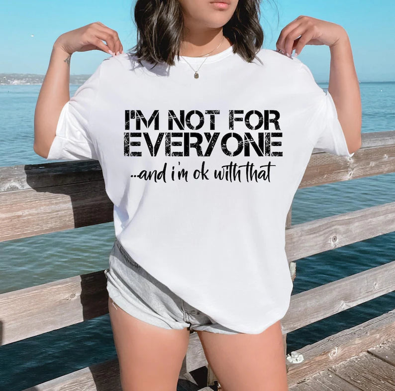 I'm Not For Everyone and I'm Okay With That Tee