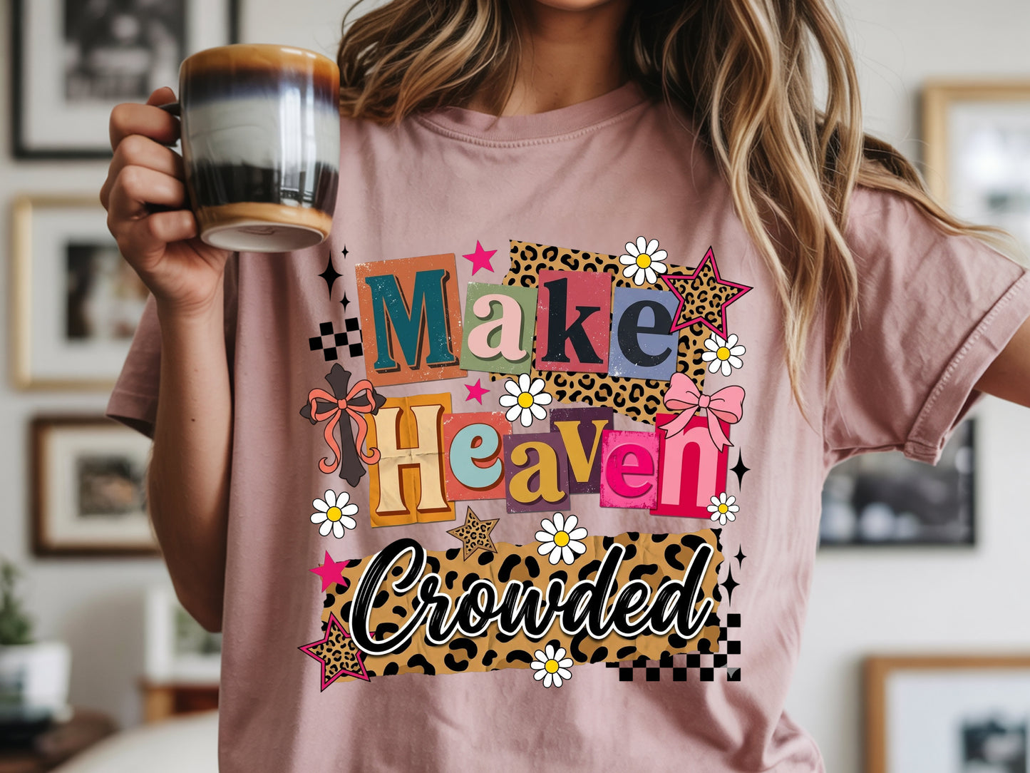 Make Heaven Crowded Clippings - Full Color - DTF Transfer - 2-5 Business Days