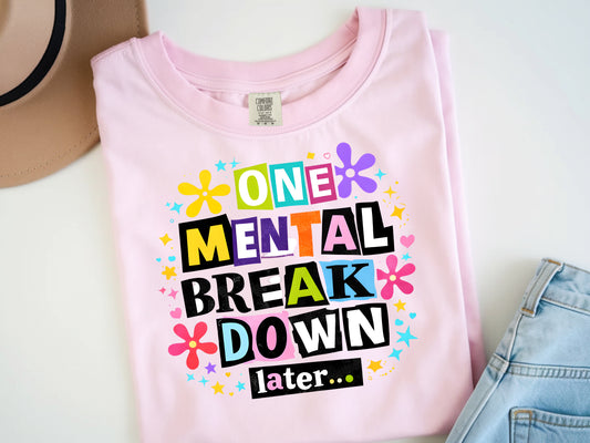 One Mental Breakdown - Full Color - DTF Transfer - 2-5 Business Days