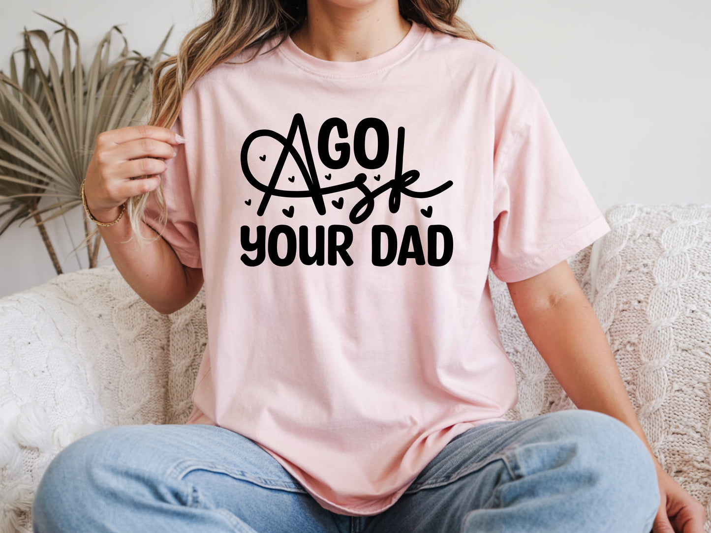Go Ask Your Dad - Full Color - DTF Transfer - 2 to 5 business days