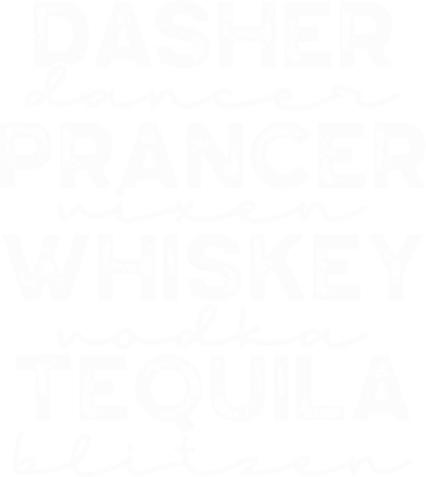 Dasher, Dancer, Prancer, Vixen, Whiskey, Vodka, Tequilla, Blitzen