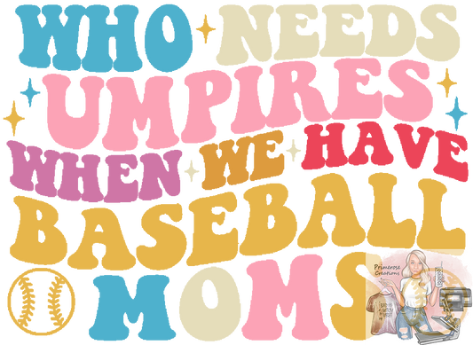 Who Needs Umpires Baseball Mom DTF