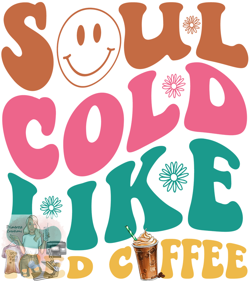 Soul Cold Like My Coffee DTF