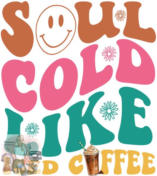 Soul Cold Like My Coffee DTF