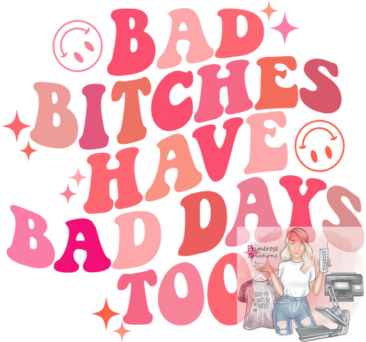 Bad Bitches Have Bad Days To DTF