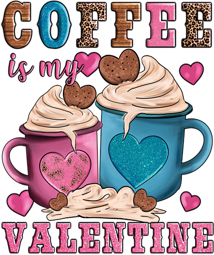 Coffee is my Valentine DTF