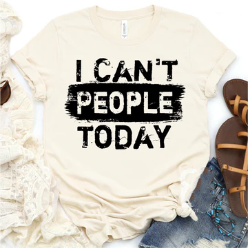 I Can't People Today Screen Print