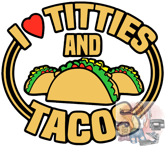 I love Titties and Tacos DTF