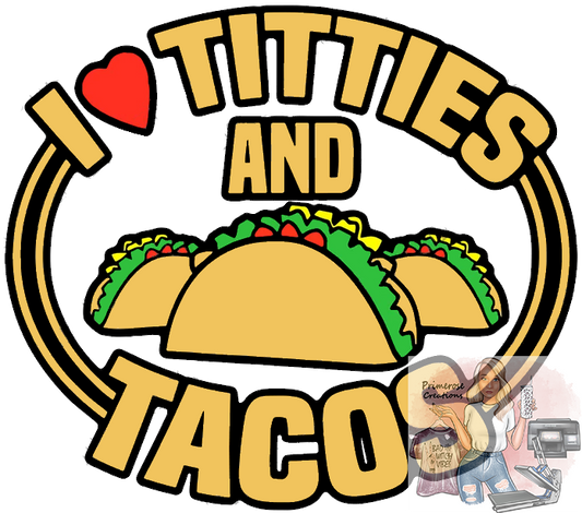 I love Titties and Tacos DTF