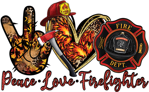 Peace. Love. Firefighter DTF
